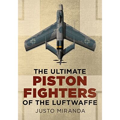 Miranda, Justo The Ultimate Piston Fighters of the Luftwaffe - Publicité Miranda, Justo The Ultimate Piston Fighters of the Luftwaffe - Publicité