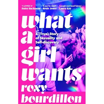 Bourdillon, Roxy What a Girl Wants: A True Story of Sexuality and Self-discovery - Publicité Bourdillon, Roxy What a Girl Wants: A True Story of Sexuality and Self-discovery - Publicité