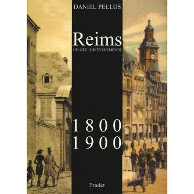Daniel, Pellus Reims 1800-1900 un siecle d'evenements: UN SIECLE D'ÉVÉNEMENTS - Publicité Daniel, Pellus Reims 1800-1900 un siecle d'evenements: UN SIECLE D'ÉVÉNEMENTS - Publicité
