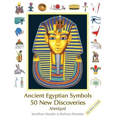 Meader, Jonathan Ancient Egyptian Symbols: 50 New Discoveries: Abridged edition - Publicité Meader, Jonathan Ancient Egyptian Symbols: 50 New Discoveries: Abridged edition - Publicité