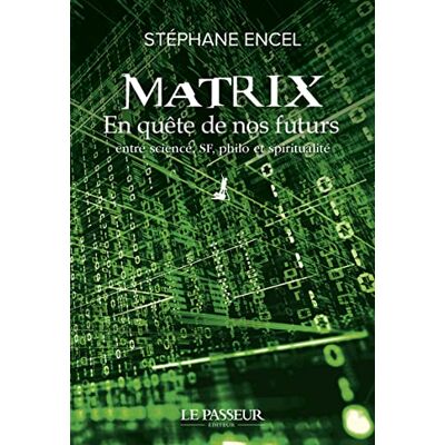 Encel, Stéphane Matrix En quête de nos futurs En quête de nos futurs entre science, SF, philo et spiritualité - Publicité Encel, Stéphane Matrix En quête de nos futurs En quête de nos futurs entre science, SF, philo et spiritualité - Publicité