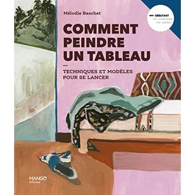 Baschet, Mélodie Comment peindre un tableau: Techniques et modèles pour se lancer - Publicité Baschet, Mélodie Comment peindre un tableau: Techniques et modèles pour se lancer - Publicité