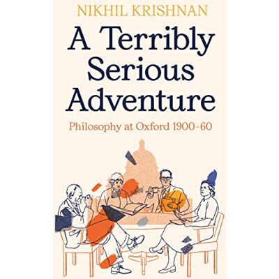 Krishnan, Nikhil A Terribly Serious Adventure: Philosophy at Oxford 1900-60 - Publicité Krishnan, Nikhil A Terribly Serious Adventure: Philosophy at Oxford 1900-60 - Publicité