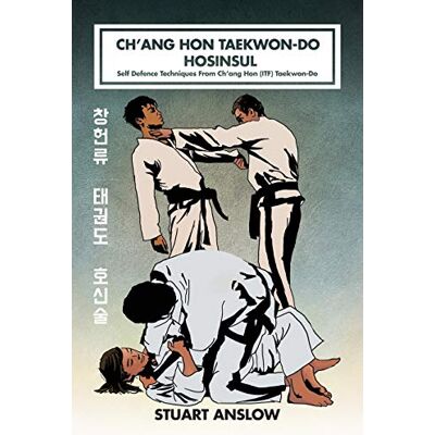 Anslow, Stuart Paul Ch'ang Hon Taekwon-Do Hosinsul: Self Defence Techniques From Ch'ang Hon (ITF) Taekwon-Do - Publicité Anslow, Stuart Paul Ch'ang Hon Taekwon-Do Hosinsul: Self Defence Techniques From Ch'ang Hon (ITF) Taekwon-Do - Publicité