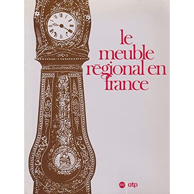 Collectif Le Meuble régional en France: [exposition, Paris , Musée national des arts et traditions populaires, 19 octobre 1990-25 février 199 - Publicité Collectif Le Meuble régional en France: [exposition, Paris , Musée national des arts et traditions populaires, 19 octobre 1990-25 février 199 - Publicité