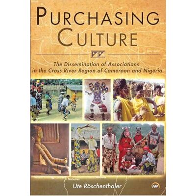 Roschenthaler, Ute Purchasing Culture: The Dissemination of Associations in the Cross River Region of Cameroon and Nigeria - Publicité Roschenthaler, Ute Purchasing Culture: The Dissemination of Associations in the Cross River Region of Cameroon and Nigeria - Publicité