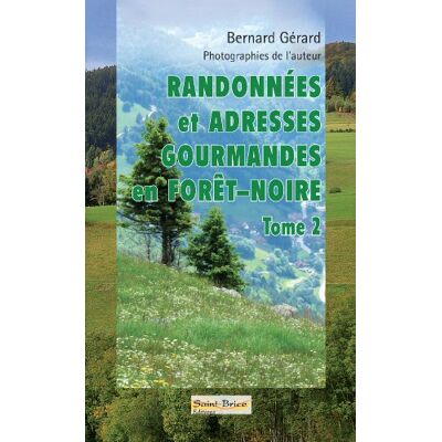 Gérard, Bernard Randonnées et adresses gourmandes en Forêt-Noire: Tome 2 - Publicité Gérard, Bernard Randonnées et adresses gourmandes en Forêt-Noire: Tome 2 - Publicité