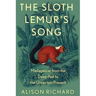Richard, Alison The Sloth Lemur’s Song: Madagascar from the Deep Past to the Uncertain Present - Publicité Richard, Alison The Sloth Lemur’s Song: Madagascar from the Deep Past to the Uncertain Present - Publicité