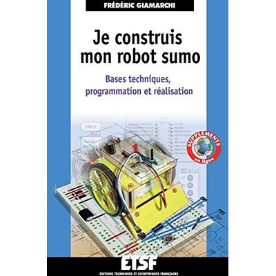 Giamarchi, Frédéric Je construis mon robot sumo Bases techniques, programmation et réalisation: Bases techniques, programmation et réalisation - Publicité Giamarchi, Frédéric Je construis mon robot sumo Bases techniques, programmation et réalisation: Bases techniques, programmation et réalisation - Publicité