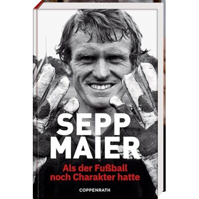 Maier, Sepp Sepp Maier Als der Fußball noch Charakter hatte - Publicité Maier, Sepp Sepp Maier Als der Fußball noch Charakter hatte - Publicité