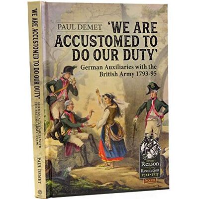 Demet, Paul We Are Accustomed to Do Our Duty: German Auxiliaries With the British Army 1793-95 - Publicité Demet, Paul We Are Accustomed to Do Our Duty: German Auxiliaries With the British Army 1793-95 - Publicité