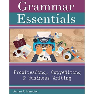 Hampton, Ashan R. Grammar Essentials for Proofreading, Copyediting & Business Writing: Proofreading, Copyediting & Business Writing - Publicité Hampton, Ashan R. Grammar Essentials for Proofreading, Copyediting & Business Writing: Proofreading, Copyediting & Business Writing - Publicité