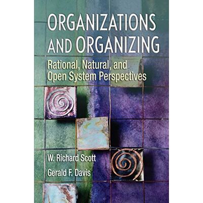 Scott, W Richard Organizations and Organizing: Rational, Natural and Open System Perspectives - Publicité Scott, W Richard Organizations and Organizing: Rational, Natural and Open System Perspectives - Publicité