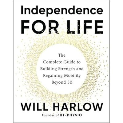 Harlow BSc MSc MCSP Cert. MA, Will Independence for Life: The Complete Guide to Building Strength and Regaining Mobility Beyond 50 - Publicité Harlow BSc MSc MCSP Cert. MA, Will Independence for Life: The Complete Guide to Building Strength and Regaining Mobility Beyond 50 - Publicité