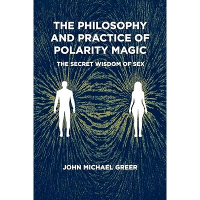 Greer, John Michael The Philosophy and Practice of Polarity Magic: A Secret Wisdom of Sex - Publicité Greer, John Michael The Philosophy and Practice of Polarity Magic: A Secret Wisdom of Sex - Publicité
