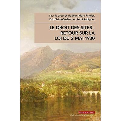 Naim-Gesbert, Eric Le droit des sites : retour sur la loi du 2 mai 1930 - Publicité Naim-Gesbert, Eric Le droit des sites : retour sur la loi du 2 mai 1930 - Publicité