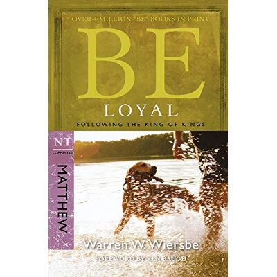 Wiersbe Be Loyal: Follow the King of Kings, NT Commentary: Matthew - Publicité Wiersbe Be Loyal: Follow the King of Kings, NT Commentary: Matthew - Publicité