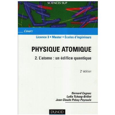Cagnac, Bernard Physique atomique 2. L'atome : un édifice quantique - Publicité Cagnac, Bernard Physique atomique 2. L'atome : un édifice quantique - Publicité