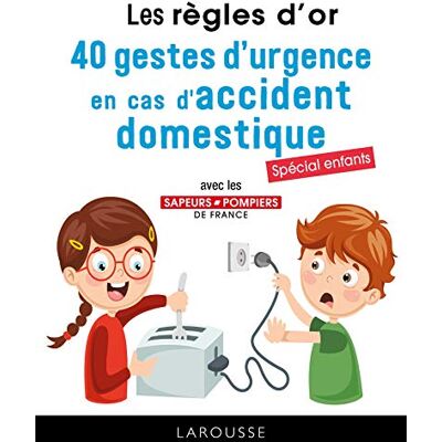 Fédération Nationale des Sapeurs-Pompiers de France Les règles d'or 40 gestes d'urgence en cas d'accident domestique: Tout connaître des gestes qui sauvent (2019) - Publicité Fédération Nationale des Sapeurs-Pompiers de France Les règles d'or 40 gestes d'urgence en cas d'accident domestique: Tout connaître des gestes qui sauvent (2019) - Publicité