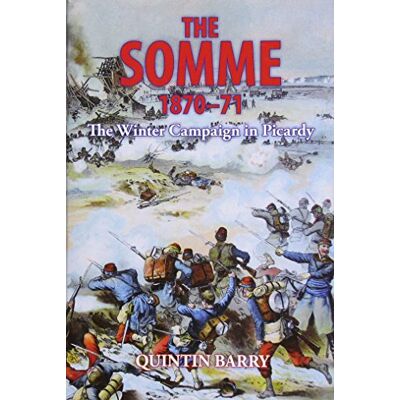 Barry, Quintin The Somme 1870-71: The Winter Campaign in Picardy - Publicité Barry, Quintin The Somme 1870-71: The Winter Campaign in Picardy - Publicité
