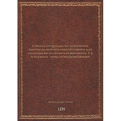 XXX Concilia antiqua galliae : cum epistolis pontificum, principum constitutionibus aliis gallicanae rei ecclesiasticae monumentis. Publicité XXX Concilia antiqua galliae : cum epistolis pontificum, principum constitutionibus aliis gallicanae rei ecclesiasticae monumentis. Publicité