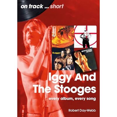 Day-Webb, Robert Iggy and the Stooges: Every Album, Every Song - Publicité Day-Webb, Robert Iggy and the Stooges: Every Album, Every Song - Publicité
