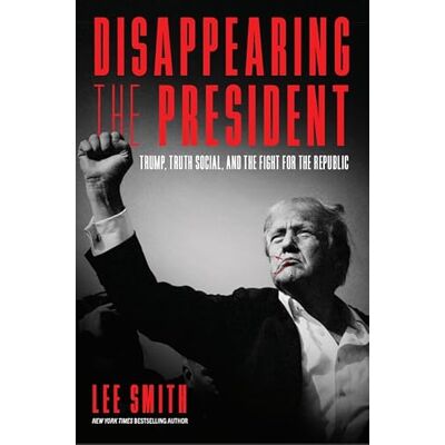 Smith, Lee Disappearing the President: Trump, Truth Social and the Fight for the Republic - Publicité Smith, Lee Disappearing the President: Trump, Truth Social and the Fight for the Republic - Publicité