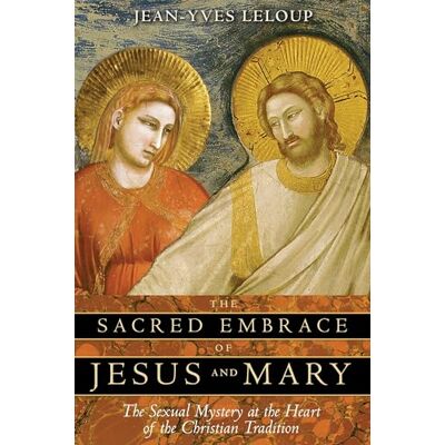 Leloup, Jean-Yves The Sacred Embrace of Jesus and Mary: The Sexual Mystery at the Heart of the Christian Tradition - Publicité Leloup, Jean-Yves The Sacred Embrace of Jesus and Mary: The Sexual Mystery at the Heart of the Christian Tradition - Publicité