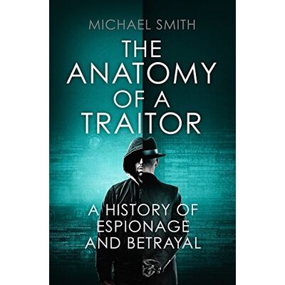 Smith, Michael The Anatomy of a Traitor: A History of Espionage and Betrayal - Publicité Smith, Michael The Anatomy of a Traitor: A History of Espionage and Betrayal - Publicité