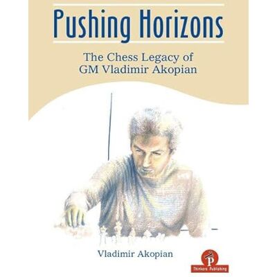 Akopian, Vladimir Pushing Horizons: The Chess Legacy of Gm Vladimir Akopian - Publicité Akopian, Vladimir Pushing Horizons: The Chess Legacy of Gm Vladimir Akopian - Publicité