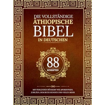 Anonymous Die vollständige äthiopische Bibel in 88 deutschen Schriften: Mit fehlenden Büchern wie Apokryphen, Jubiläen, dem Buch Henoch und vielen mehr - Publicité Anonymous Die vollständige äthiopische Bibel in 88 deutschen Schriften: Mit fehlenden Büchern wie Apokryphen, Jubiläen, dem Buch Henoch und vielen mehr - Publicité