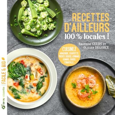 Geers, Amandine Recettes d'ailleurs... 100% locales !: Arachide, chayotte, patate douce, kiwano, gombo, shiszo, tomatille - Publicité Geers, Amandine Recettes d'ailleurs... 100% locales !: Arachide, chayotte, patate douce, kiwano, gombo, shiszo, tomatille - Publicité