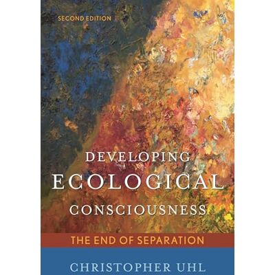 Uhl, Christopher Developing Ecological Consciousness: The End of Separation, Second Edition - Publicité Uhl, Christopher Developing Ecological Consciousness: The End of Separation, Second Edition - Publicité