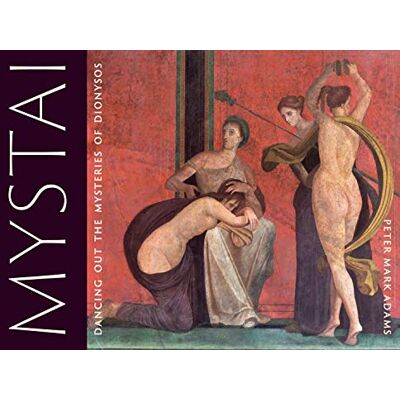 Mark Adams, Peter Mystai: Dancing out the Mysteries of Dionysos - Publicité Mark Adams, Peter Mystai: Dancing out the Mysteries of Dionysos - Publicité