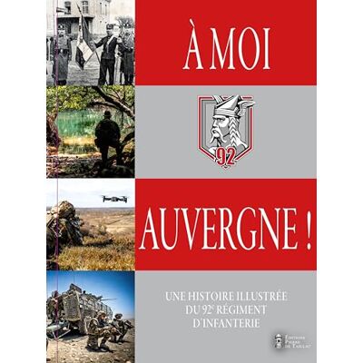 Collectif À moi, Auvergne !: Une histoire illustrée du 92e régiment d'infanterie - Publicité Collectif À moi, Auvergne !: Une histoire illustrée du 92e régiment d'infanterie - Publicité