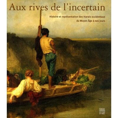 Collectif Aux Rives de l'Incertain : Histoire et Représentation des Marais Occidentaux du Moyen Âge à nos jours - Publicité Collectif Aux Rives de l'Incertain : Histoire et Représentation des Marais Occidentaux du Moyen Âge à nos jours - Publicité