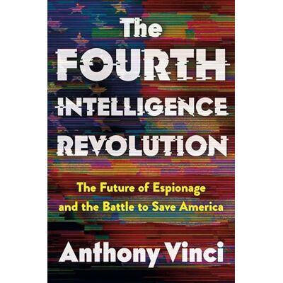 Vinci, Anthony The Fourth Intelligence Revolution: The Future of Espionage and the Battle to Save America - Publicité Vinci, Anthony The Fourth Intelligence Revolution: The Future of Espionage and the Battle to Save America - Publicité