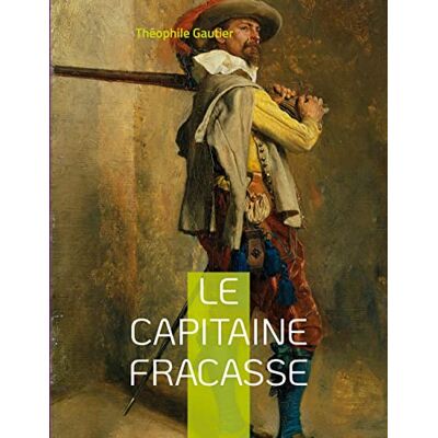 Gautier, Théophile Le Capitaine Fracasse: un roman de cape et d'épée de Théophile Gautier ayant fait l'objet de nombreuses adaptations à la scène, à la télévision et au cinéma. Publicité Gautier, Théophile Le Capitaine Fracasse: un roman de cape et d'épée de Théophile Gautier ayant fait l'objet de nombreuses adaptations à la scène, à la télévision et au cinéma. Publicité