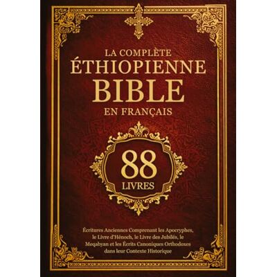 Anonymous La Bible Éthiopienne Complète en Français (88 Livres): Écritures Anciennes Comprenant les Apocryphes, le Livre d'Hénoch, le Livre des Jubilés, le ... Orthodoxes dans leur Contexte Historique - Publicité Anonymous La Bible Éthiopienne Complète en Français (88 Livres): Écritures Anciennes Comprenant les Apocryphes, le Livre d'Hénoch, le Livre des Jubilés, le ... Orthodoxes dans leur Contexte Historique - Publicité