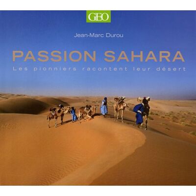 Durou, Jean-Marc Passion Sahara: Les pionniers racontent leur désert - Publicité Durou, Jean-Marc Passion Sahara: Les pionniers racontent leur désert - Publicité