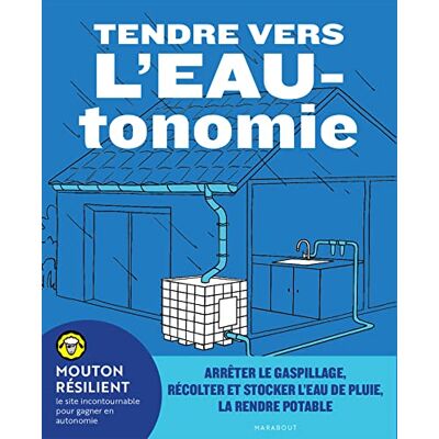 Mouton résilient Tendre vers l'EAUtonomie: Arrêter le gaspillage, récolter et stocker l'eau de pluie, la rendre potable - Publicité Mouton résilient Tendre vers l'EAUtonomie: Arrêter le gaspillage, récolter et stocker l'eau de pluie, la rendre potable - Publicité