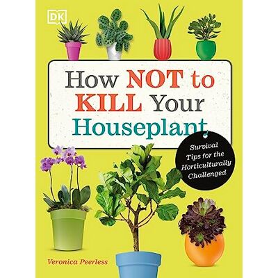 Peerless, Veronica How Not to Kill Your Houseplant: Survival Tips for the Horticulturally Challenged - Publicité Peerless, Veronica How Not to Kill Your Houseplant: Survival Tips for the Horticulturally Challenged - Publicité