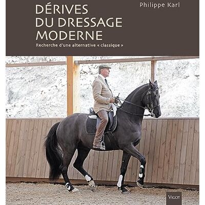 Karl, Philippe Les dérives du dressage moderne: Recherche d'une alternative « classique » - Publicité Karl, Philippe Les dérives du dressage moderne: Recherche d'une alternative « classique » - Publicité