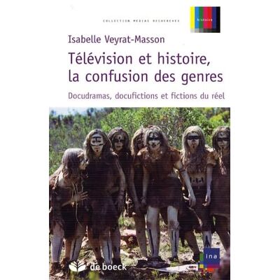 Veyrat-Masson, Isabelle Télévision et histoire, la confusion des genres: Docudramas, docufictions et fictions du réel - Publicité Veyrat-Masson, Isabelle Télévision et histoire, la confusion des genres: Docudramas, docufictions et fictions du réel - Publicité