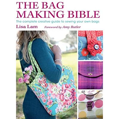Butler, Amy The Bag Making Bible: The Complete Creative Guide to Sewing Your Own Bags - Publicité Butler, Amy The Bag Making Bible: The Complete Creative Guide to Sewing Your Own Bags - Publicité