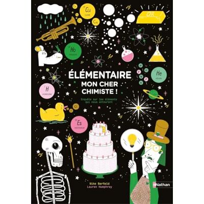 Barfield, Mike Elémentaire, mon cher chimiste ! Enquête sur les éléments qui nous entourent Dès 10 ans - Publicité Barfield, Mike Elémentaire, mon cher chimiste ! Enquête sur les éléments qui nous entourent Dès 10 ans - Publicité