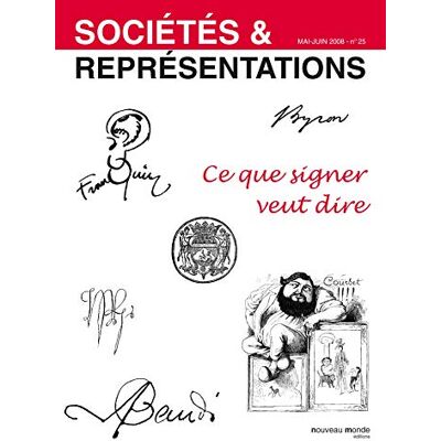 Collectif Sociétés et représentations, n° 25, Mai-juin 2008 : Ce que signer veut dire - Publicité Collectif Sociétés et représentations, n° 25, Mai-juin 2008 : Ce que signer veut dire - Publicité