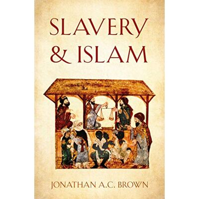 Brown, Jonathan A.C. Slavery and Islam - Publicité Brown, Jonathan A.C. Slavery and Islam - Publicité