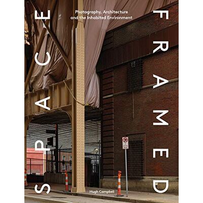 Campbell, Hugh Space Framed: Photography, Architecture and the Social Landscape - Publicité Campbell, Hugh Space Framed: Photography, Architecture and the Social Landscape - Publicité