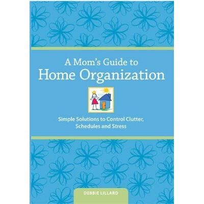 Debbie Lillard A Mom's Guide to Home Organization: Simple Solutions to Control Clutter, Schedules and Stress - Publicité Debbie Lillard A Mom's Guide to Home Organization: Simple Solutions to Control Clutter, Schedules and Stress - Publicité